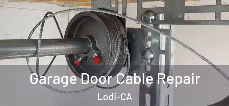  Garage Door Cable Repair Lodi-CA