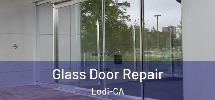  Glass Door Repair Lodi-CA